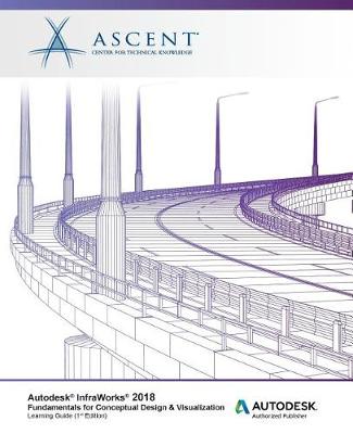 Book cover for Autodesk InfraWorks 2018 Fundamentals for Conceptual Design & Visualization