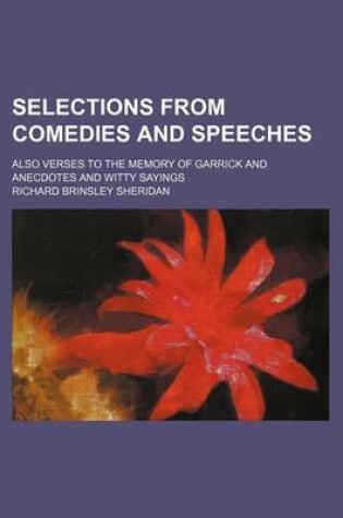Cover of Selections from Comedies and Speeches; Also Verses to the Memory of Garrick and Anecdotes and Witty Sayings