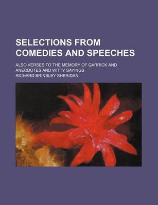 Book cover for Selections from Comedies and Speeches; Also Verses to the Memory of Garrick and Anecdotes and Witty Sayings