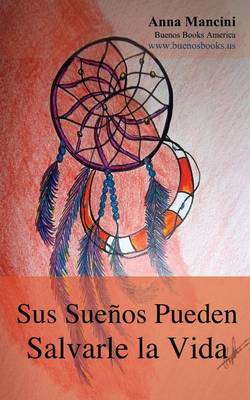 Book cover for Sus Suenos Pueden Salvarle La Vida