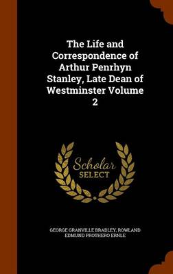 Book cover for The Life and Correspondence of Arthur Penrhyn Stanley, Late Dean of Westminster Volume 2