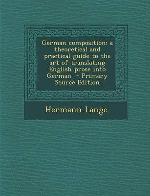 Book cover for German Composition; A Theoretical and Practical Guide to the Art of Translating English Prose Into German