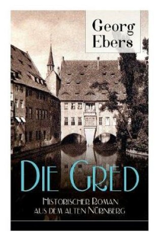 Cover of Die Gred - Historischer Roman aus dem alten Nürnberg