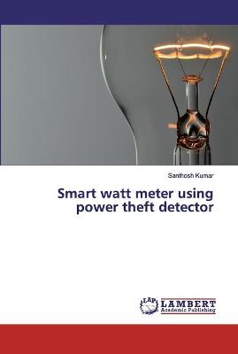 Book cover for Smart watt meter using power theft detector