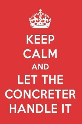 Cover of Keep Calm and Let the Concreter Handle It