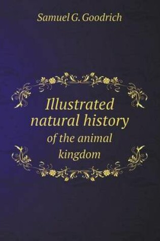 Cover of Illustrated natural history of the animal kingdom