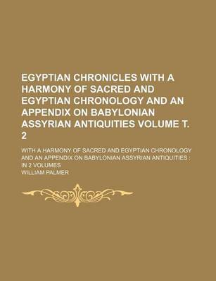 Book cover for Egyptian Chronicles with a Harmony of Sacred and Egyptian Chronology and an Appendix on Babylonian Assyrian Antiquities; With a Harmony of Sacred and Egyptian Chronology and an Appendix on Babylonian Assyrian Antiquities in 2 Volume . 2