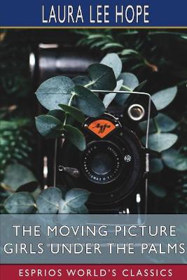 Book cover for The Moving Picture Girls Under the Palms (Esprios Classics)