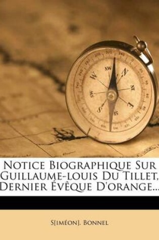 Cover of Notice Biographique Sur Guillaume-Louis Du Tillet, Dernier Eveque D'Orange...