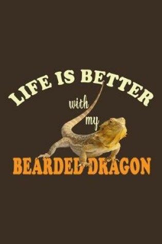 Cover of Life Is Better With My Bearded Dragon