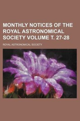 Cover of Monthly Notices of the Royal Astronomical Society Volume . 27-28