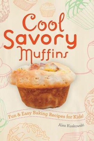 Cover of Cool Savory Muffins: Fun & Easy Baking Recipes for Kids!