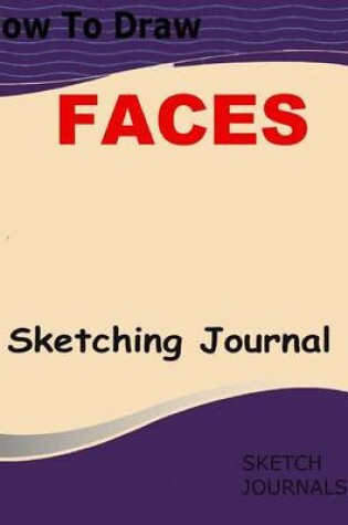 Cover of How to Draw Faces Sketching Journal