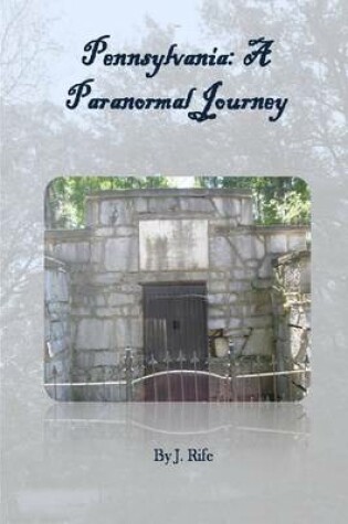 Cover of Pennsylvania: A Paranormal Journey