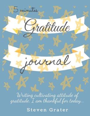 Book cover for 5 Minutes Gratitude Journal. Writing cultiwating attitude of gratitude. I am thankful for today...