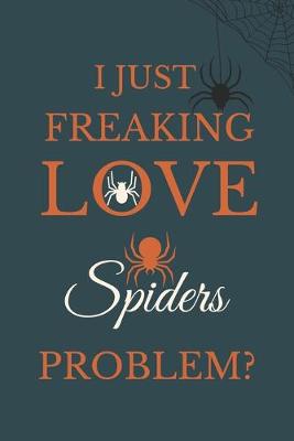 Book cover for I Just Freakin Love Spiders Problem?