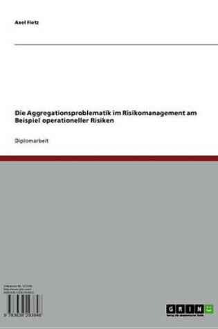 Cover of Die Aggregationsproblematik Im Risikomanagement Am Beispiel Operationeller Risiken