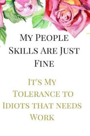 Cover of My People Skills Are Just Fine. It's My Tolerance to Idiots that needs Work