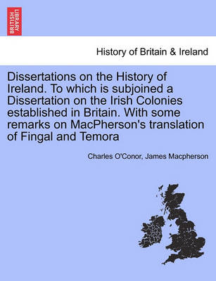 Book cover for Dissertations on the History of Ireland. to Which Is Subjoined a Dissertation on the Irish Colonies Established in Britain. with Some Remarks on MacPherson's Translation of Fingal and Temora