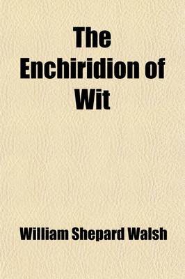 Book cover for The Enchiridion of Wit; The Best Specimens of English Conversational Wit