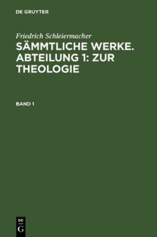 Cover of Friedrich Schleiermacher: Sammtliche Werke. Abteilung 1: Zur Theologie. Band 1