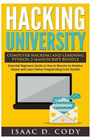 Cover of Hacking University Computer Hacking and Learning Python 2 Manuscript Bundle