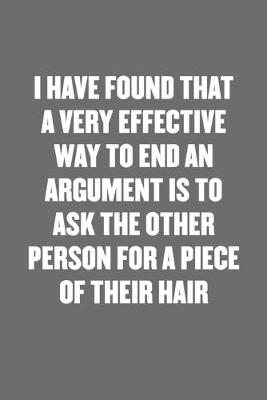 Book cover for I Have Found That a Very Effective Way to End an Argument Is to Ask the Other Person for a Piece of Their Hair