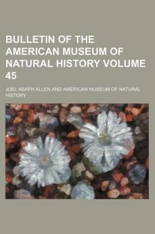 Cover of Bulletin of the American Museum of Natural History Volume 45