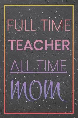 Book cover for Full Time Teacher All Time Mom