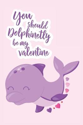 Book cover for You Should Dolphinetly Be My Valentine