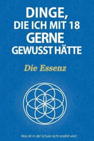 Cover of Dinge, Die Ich Mit 18 Gerne Gewusst Hatte - Die Essenz