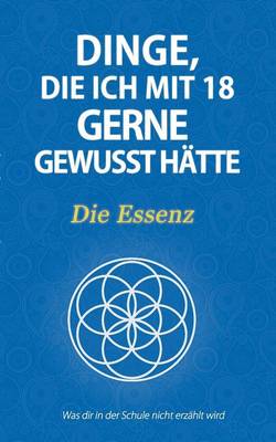 Book cover for Dinge, Die Ich Mit 18 Gerne Gewusst Hatte - Die Essenz