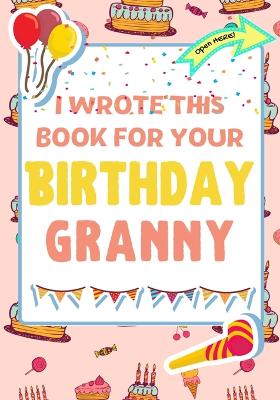 Book cover for I Wrote This Book For Your Birthday Granny
