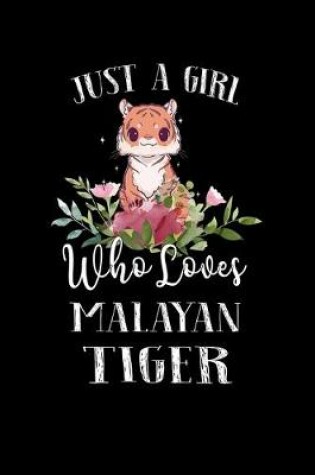 Cover of Just a Girl Who Loves Malayan Tiger