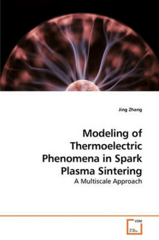 Cover of Modeling of Thermoelectric Phenomena in Spark Plasma Sintering