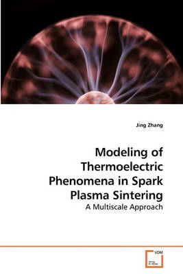 Book cover for Modeling of Thermoelectric Phenomena in Spark Plasma Sintering