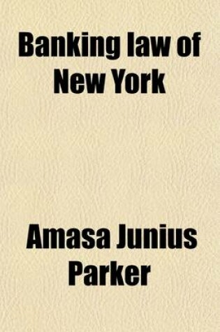 Cover of Banking Law of New York; Chapter 2 of the Consolidated Laws and Chapter 10 of 1909, Including All Amendments of 1913, and with Notes, Annotations and References