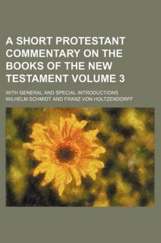 Cover of A Short Protestant Commentary on the Books of the New Testament; With General and Special Introductions Volume 3