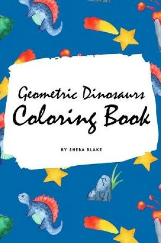 Cover of Geometric Dinosaurs Coloring Book for Children (8x10 Coloring Book / Activity Book)