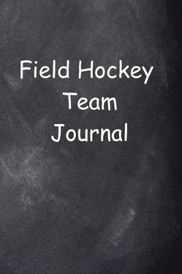 Book cover for Field Hockey Team Journal Chalkboard Design