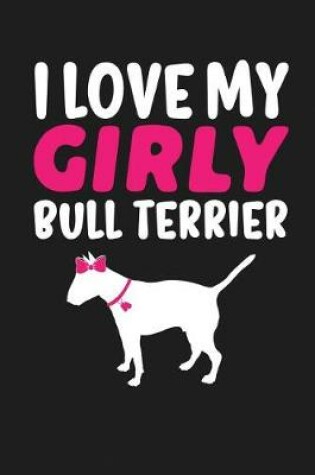 Cover of I Love My Girly Bull Terrier