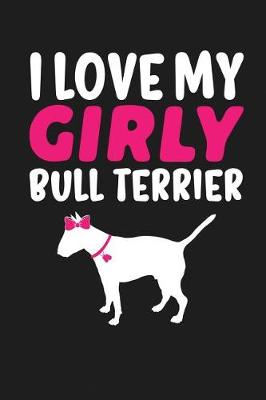 Book cover for I Love My Girly Bull Terrier