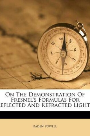 Cover of On the Demonstration of Fresnel's Formulas for Reflected and Refracted Light...