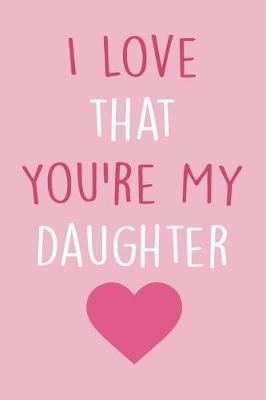 Book cover for I Love that You're My Daughter