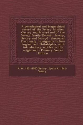 Cover of A Genealogical and Biographical Record of the Savery Families (Savory and Savary) and of the Severy Family (Severit, Savery, Savory and Savary)