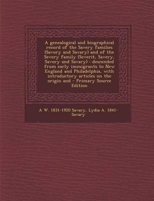 Book cover for A Genealogical and Biographical Record of the Savery Families (Savory and Savary) and of the Severy Family (Severit, Savery, Savory and Savary)