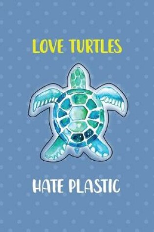 Cover of Love Turtles Hate Plastic