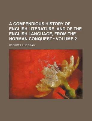 Book cover for A Compendious History of English Literature, and of the English Language, from the Norman Conquest (Volume 2)