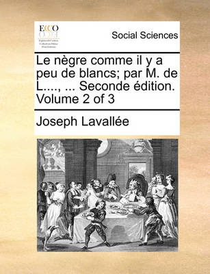 Book cover for Le Negre Comme Il y a Peu de Blancs; Par M. de L...., ... Seconde Edition. Volume 2 of 3