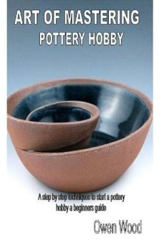 Cover of Art of Mastering Pottery Hobby